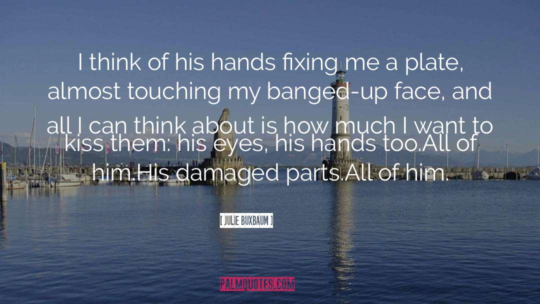 Julie Buxbaum Quotes: I think of his hands