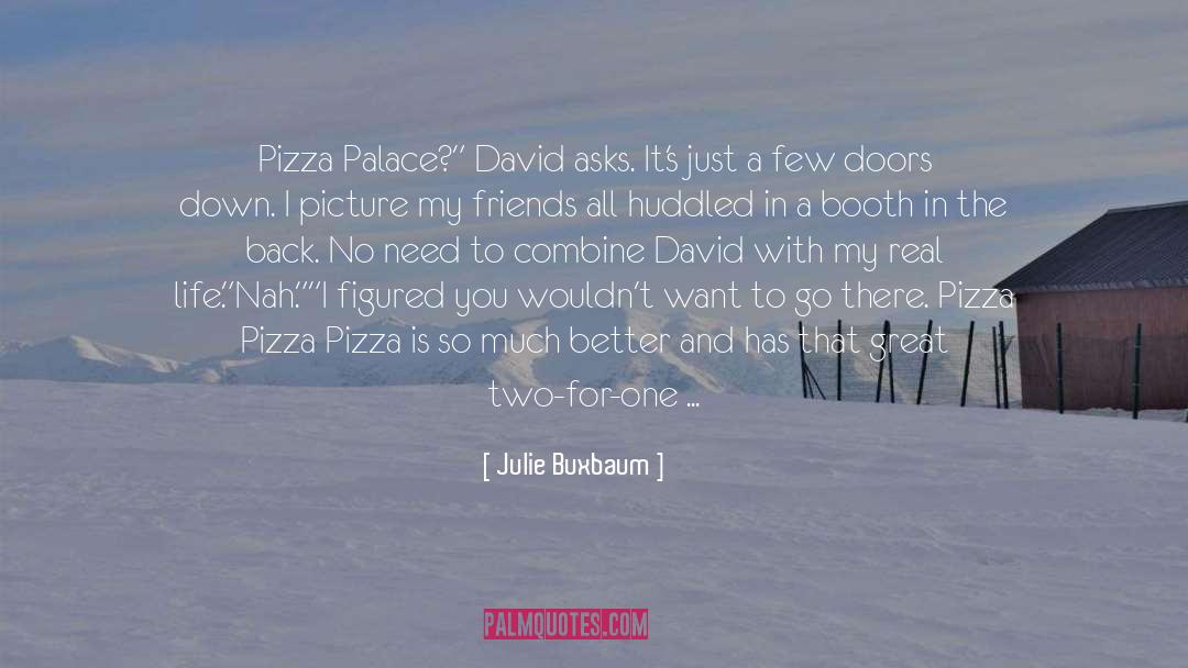 Julie Buxbaum Quotes: Pizza Palace?