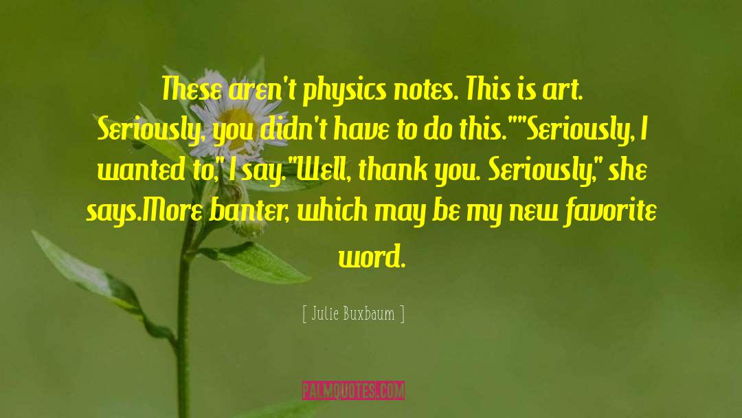 Julie Buxbaum Quotes: These aren't physics notes. This