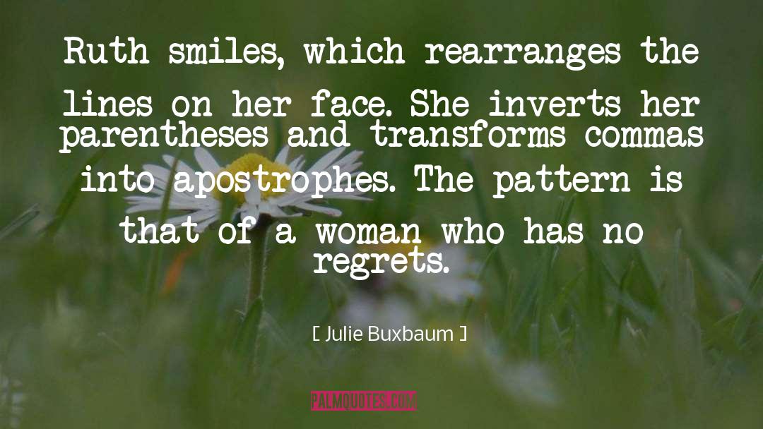 Julie Buxbaum Quotes: Ruth smiles, which rearranges the