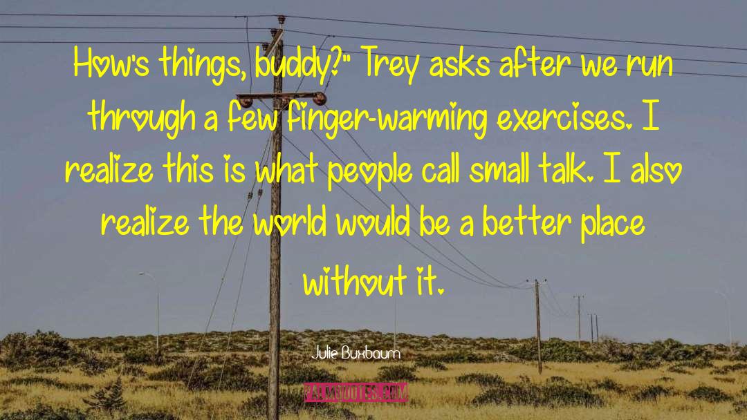 Julie Buxbaum Quotes: How's things, buddy?