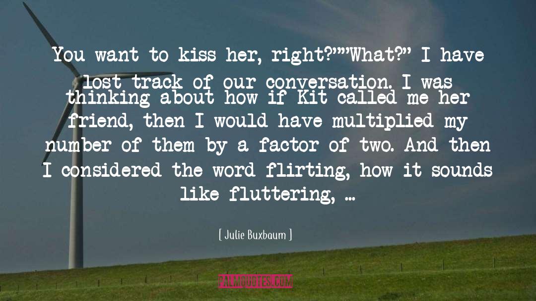 Julie Buxbaum Quotes: You want to kiss her,
