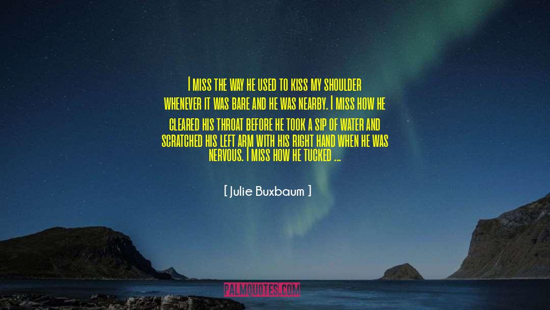 Julie Buxbaum Quotes: I miss the way he