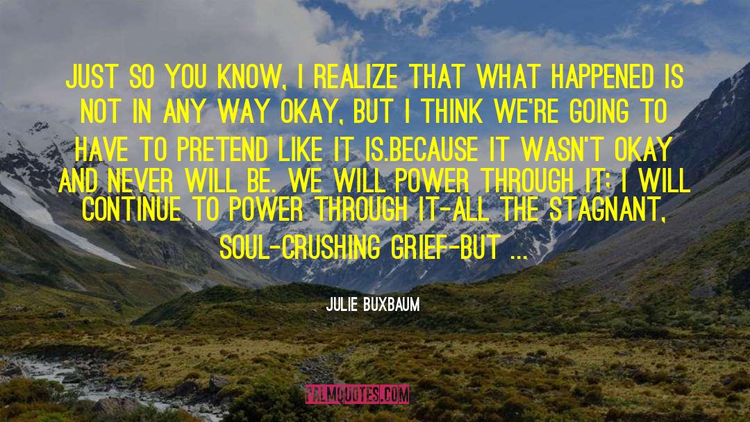 Julie Buxbaum Quotes: Just so you know, I