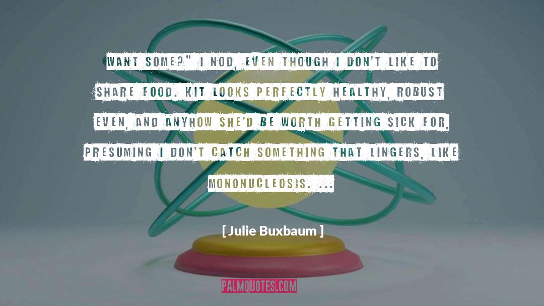 Julie Buxbaum Quotes: Want some?