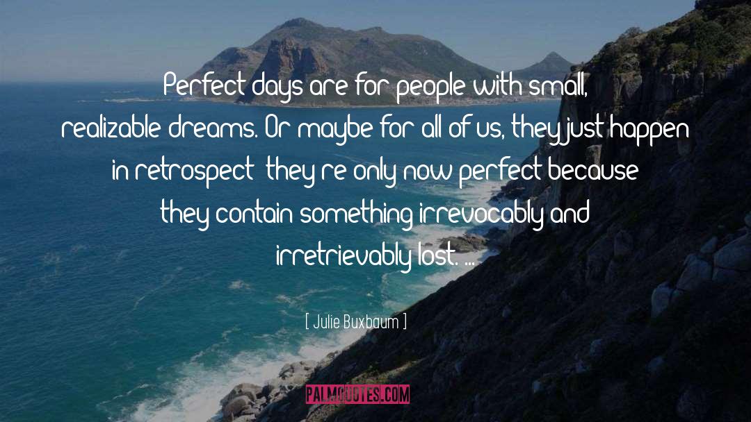 Julie Buxbaum Quotes: Perfect days are for people