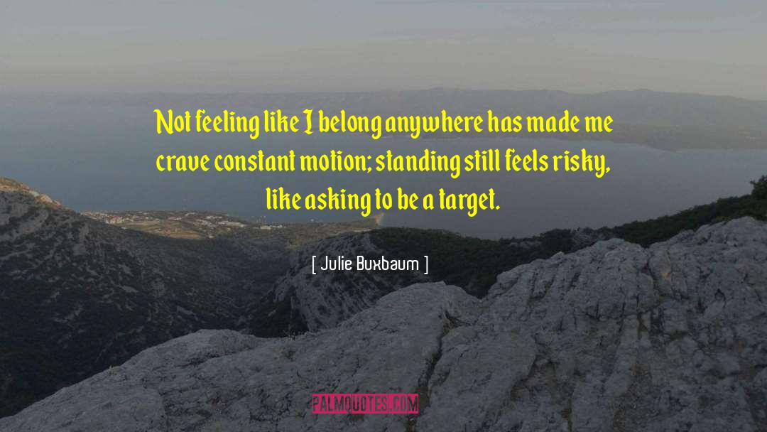 Julie Buxbaum Quotes: Not feeling like I belong