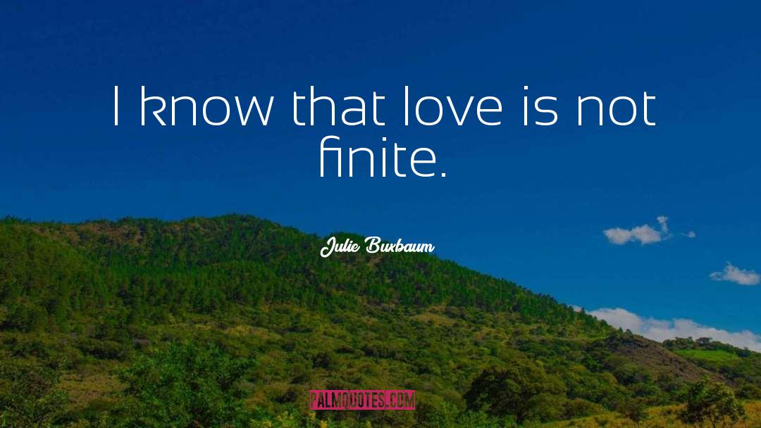 Julie Buxbaum Quotes: I know that love is