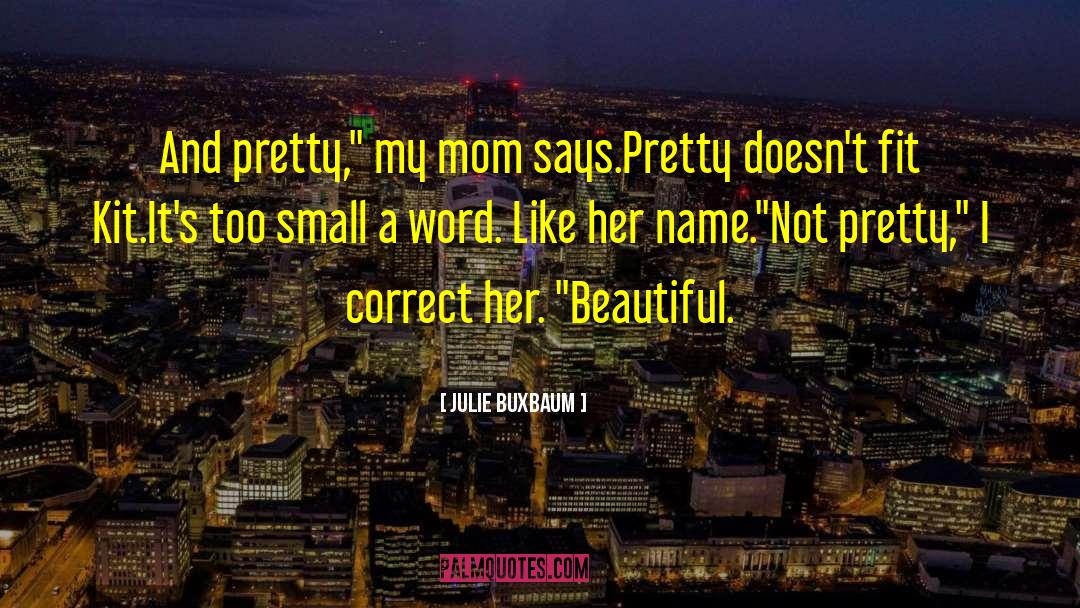 Julie Buxbaum Quotes: And pretty,
