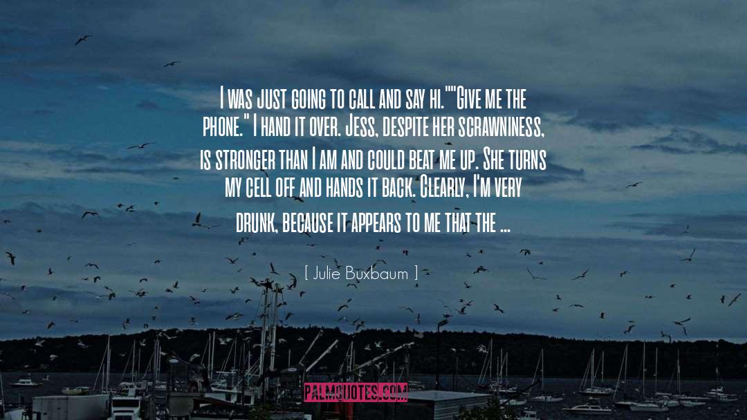 Julie Buxbaum Quotes: I was just going to