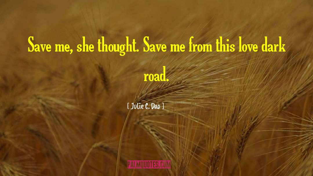 Julie C. Dao Quotes: Save me, she thought. Save