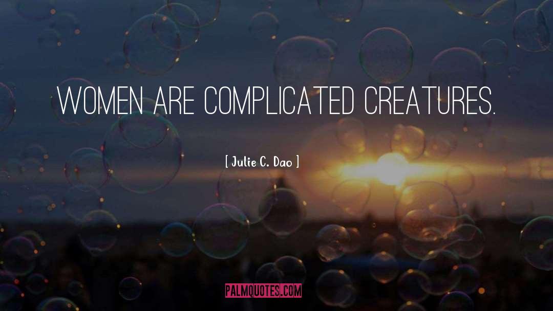 Julie C. Dao Quotes: Women are complicated creatures.