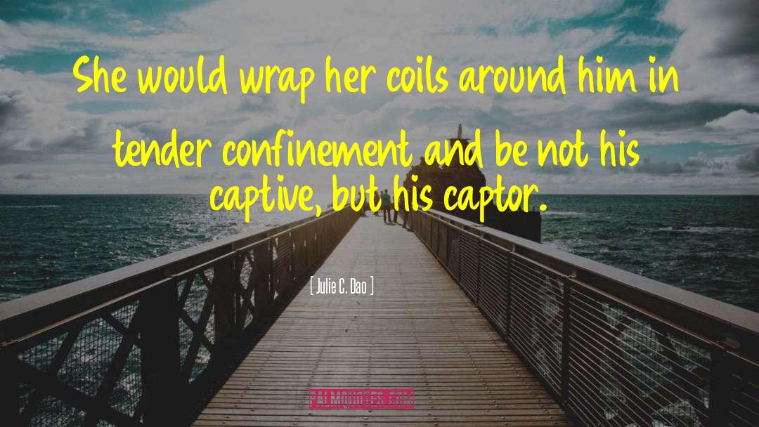 Julie C. Dao Quotes: She would wrap her coils