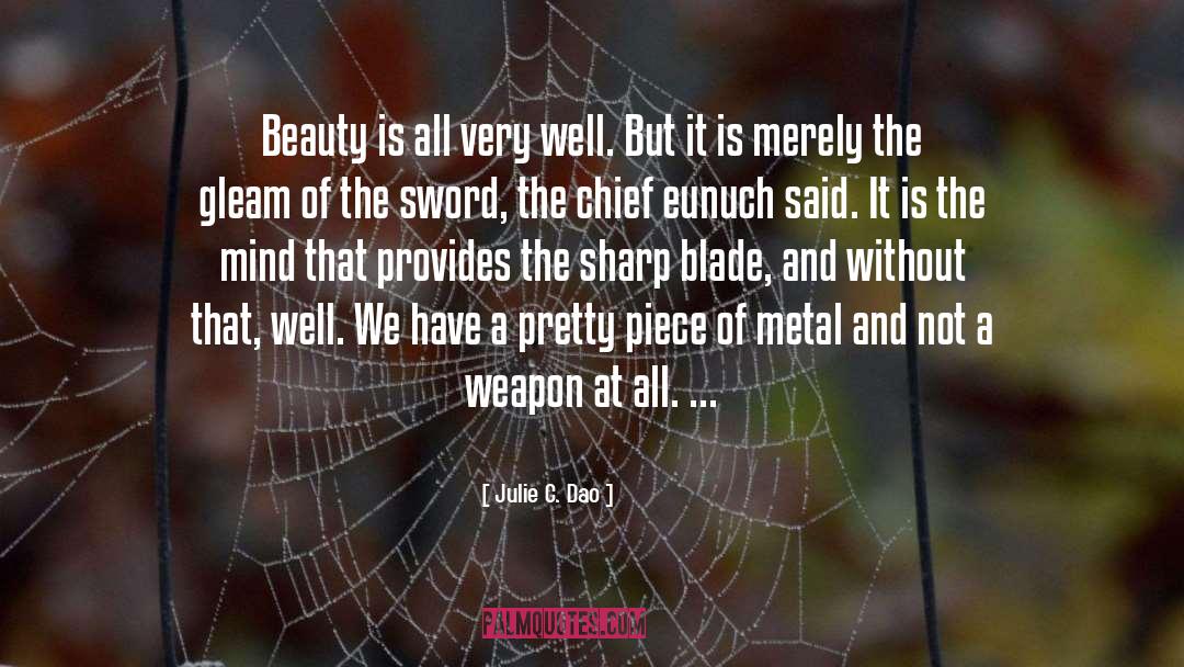 Julie C. Dao Quotes: Beauty is all very well.