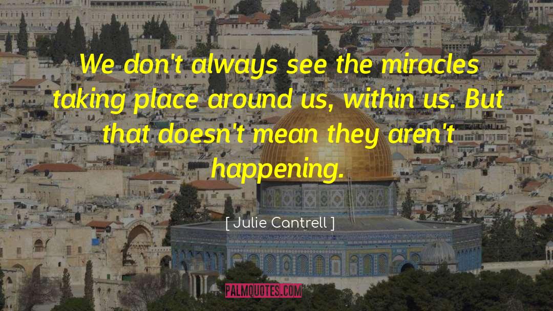 Julie Cantrell Quotes: We don't always see the
