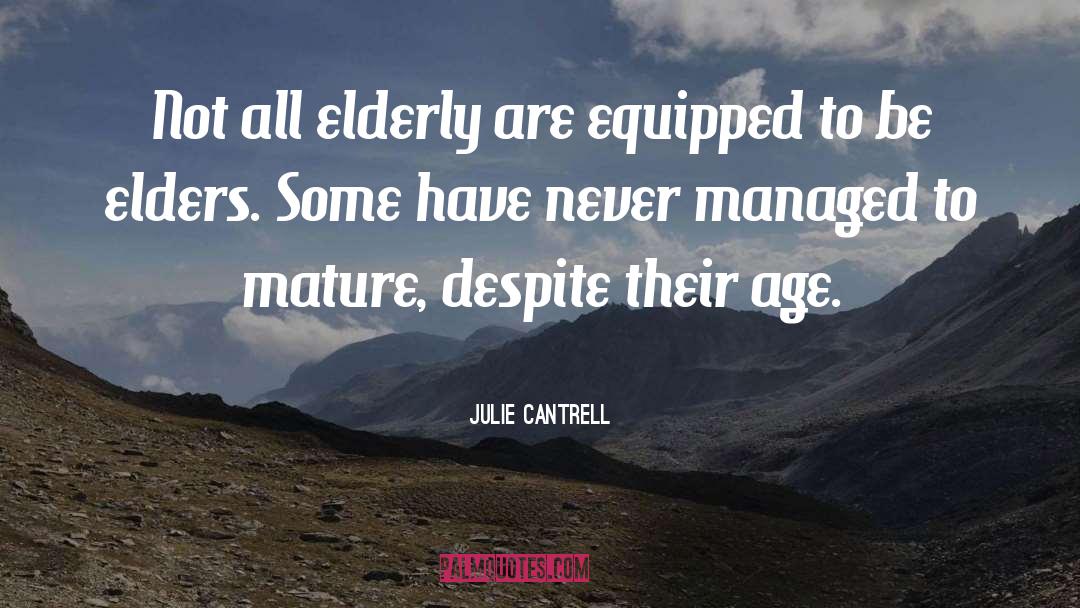 Julie Cantrell Quotes: Not all elderly are equipped