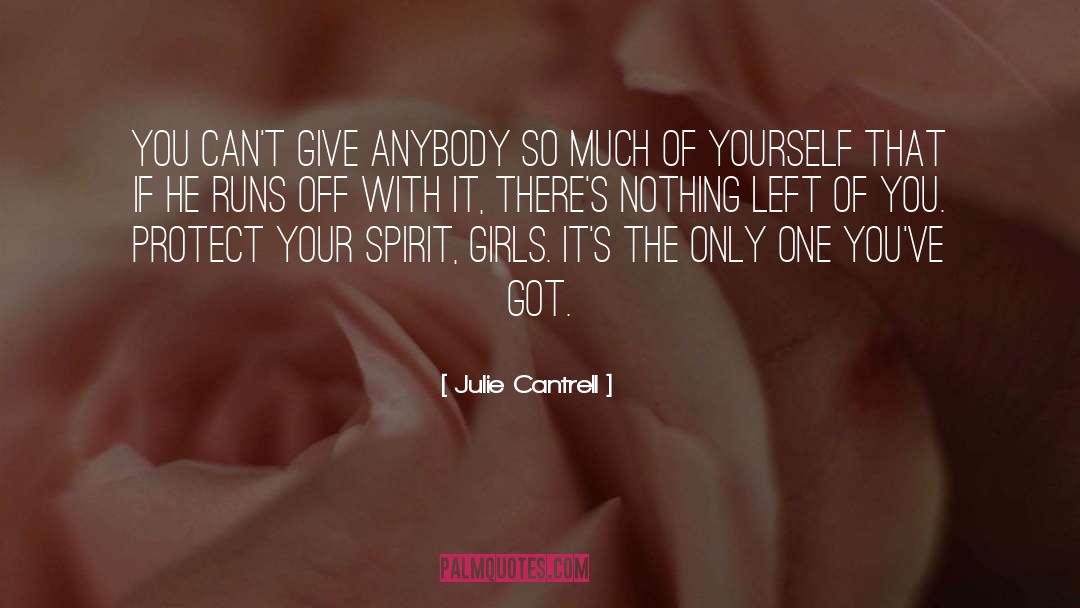 Julie Cantrell Quotes: You can't give anybody so