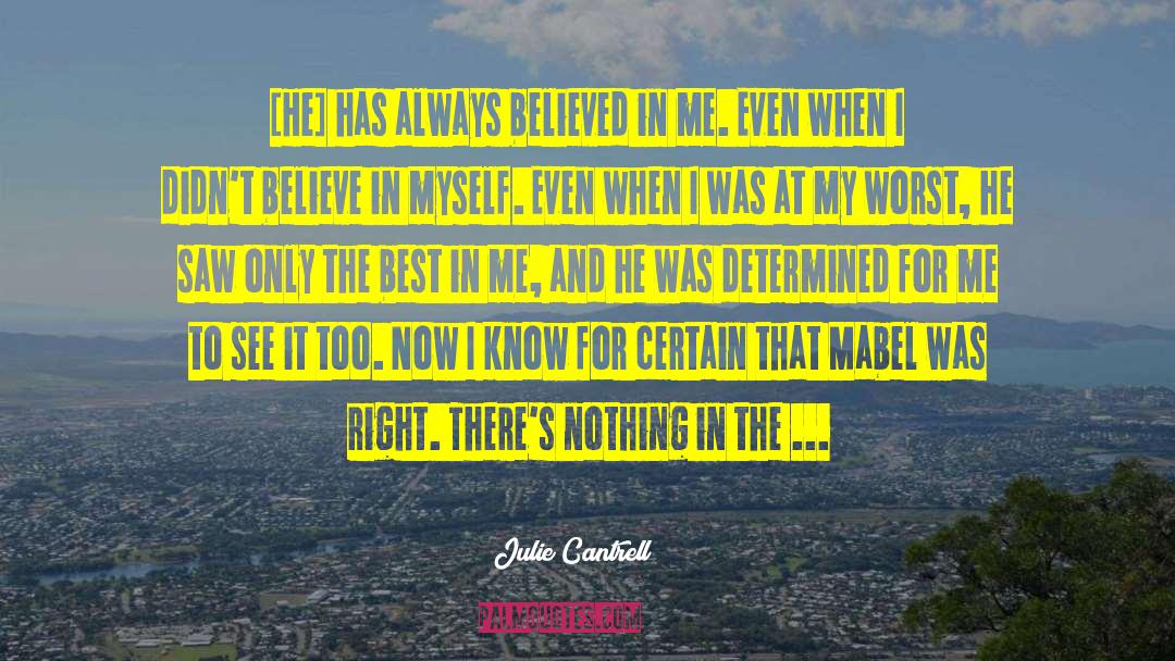 Julie Cantrell Quotes: [He] has always believed in