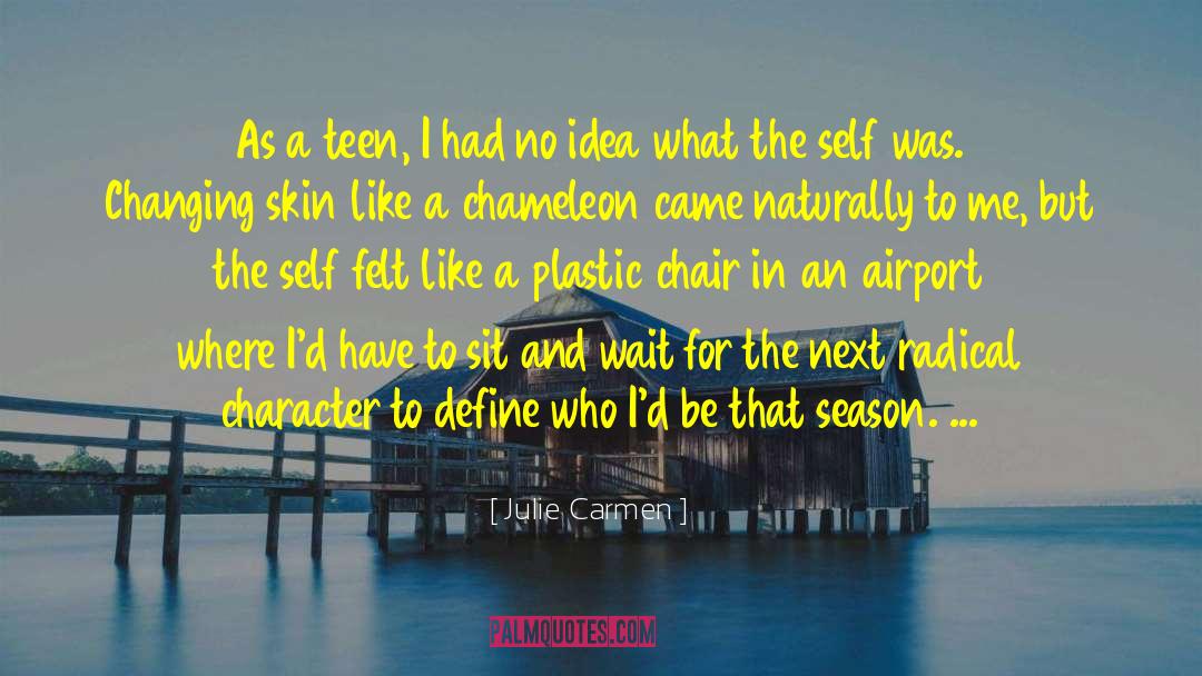 Julie Carmen Quotes: As a teen, I had