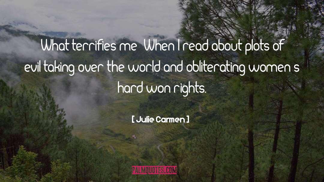 Julie Carmen Quotes: What terrifies me? When I