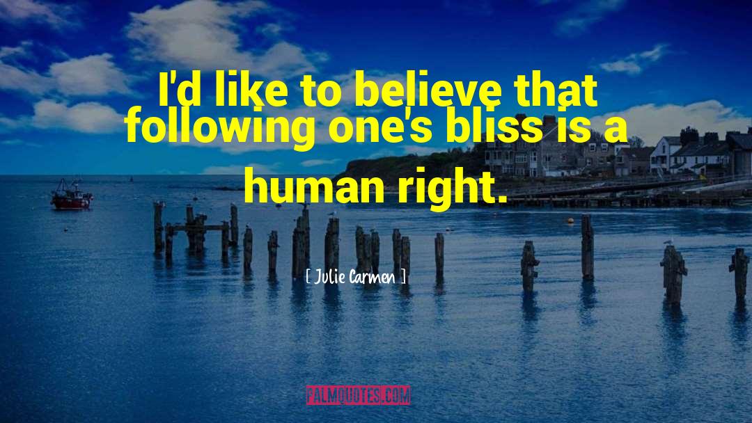 Julie Carmen Quotes: I'd like to believe that