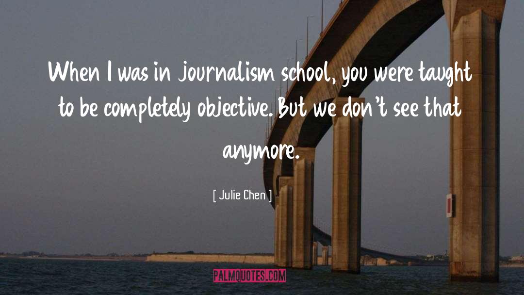 Julie Chen Quotes: When I was in journalism
