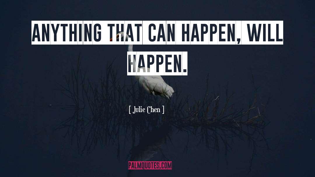 Julie Chen Quotes: Anything that can happen, will