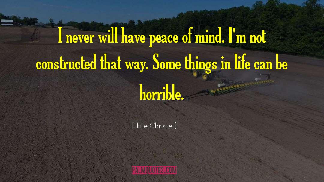 Julie Christie Quotes: I never will have peace