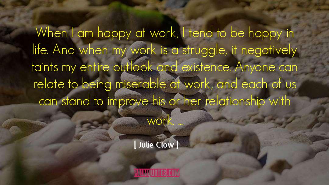 Julie Clow Quotes: When I am happy at