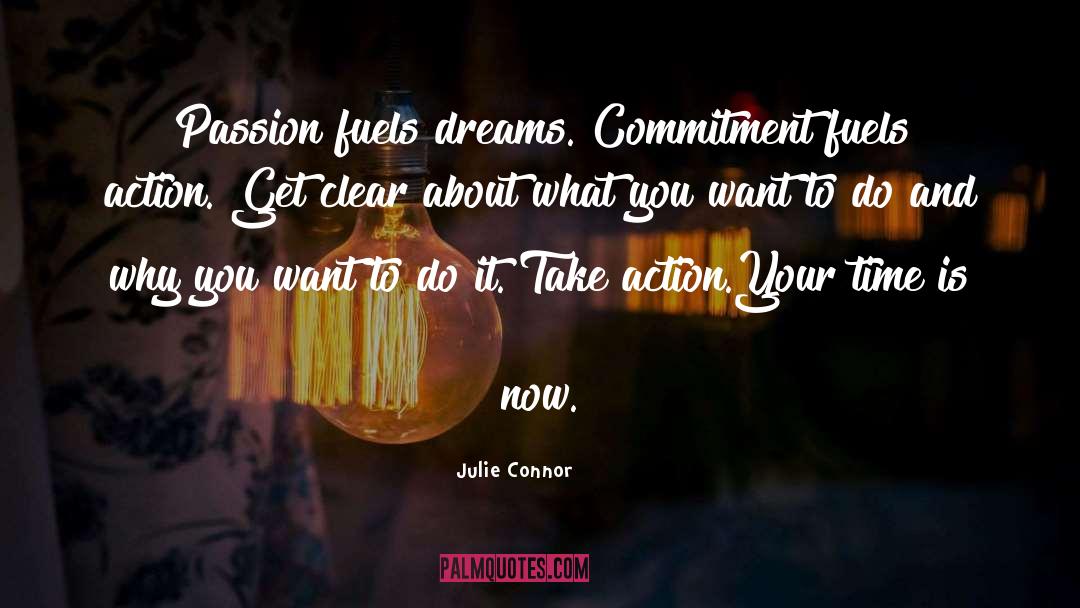 Julie Connor Quotes: Passion fuels dreams. Commitment fuels