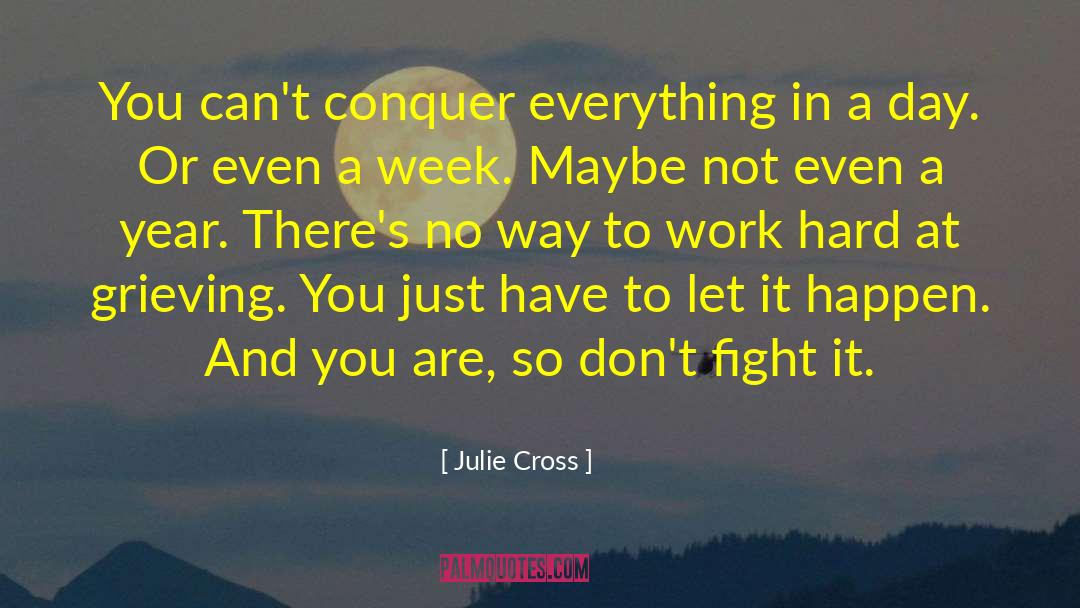 Julie Cross Quotes: You can't conquer everything in