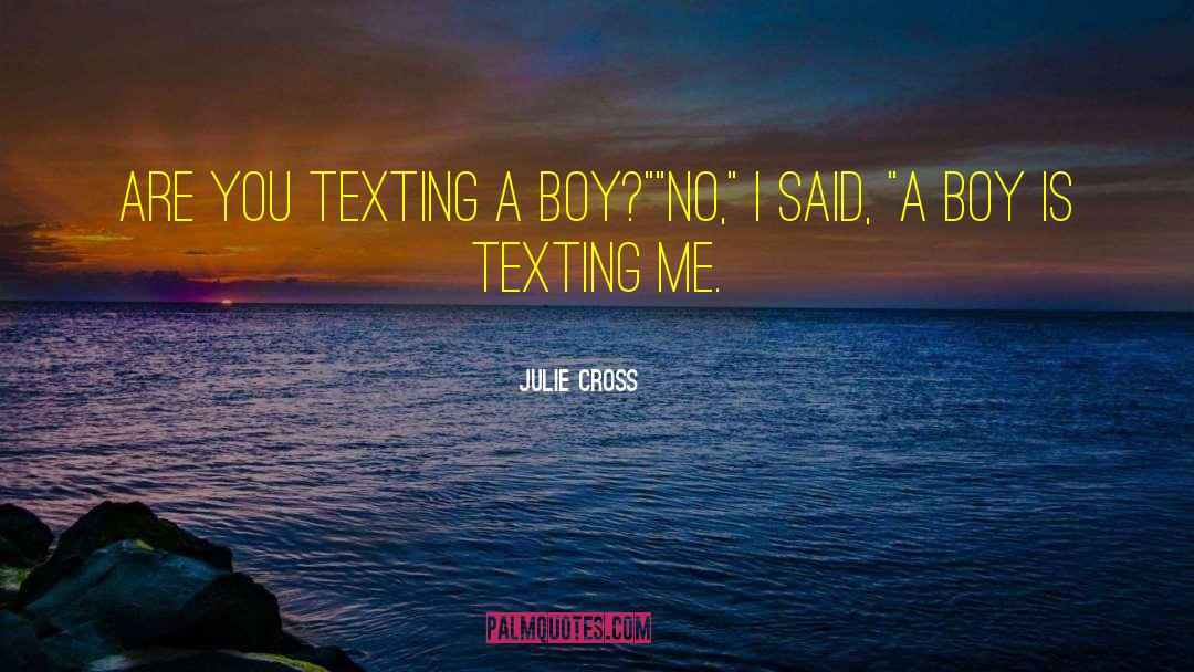 Julie Cross Quotes: Are you texting a boy?