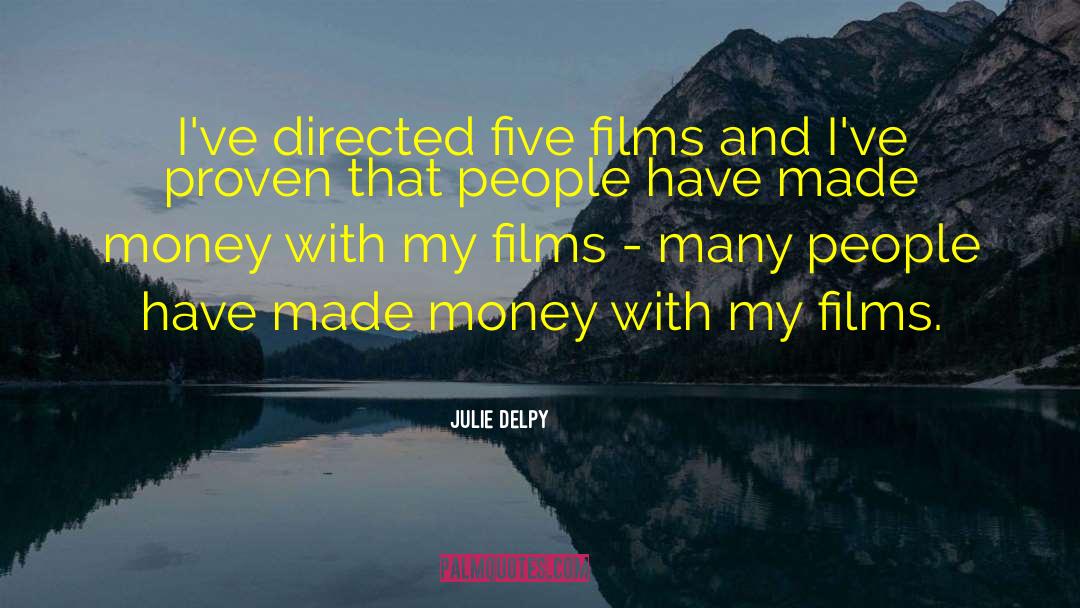 Julie Delpy Quotes: I've directed five films and