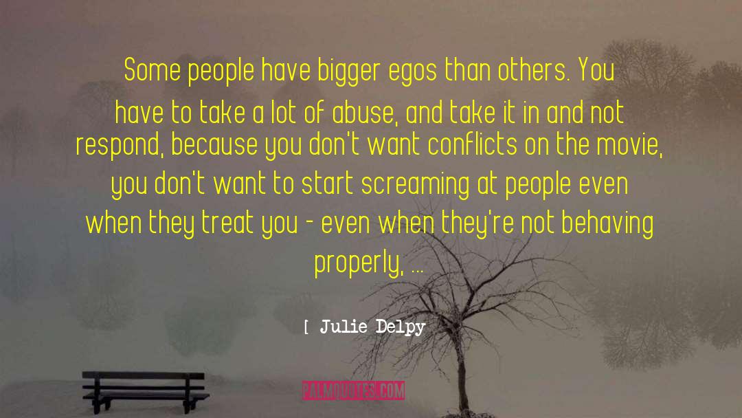 Julie Delpy Quotes: Some people have bigger egos