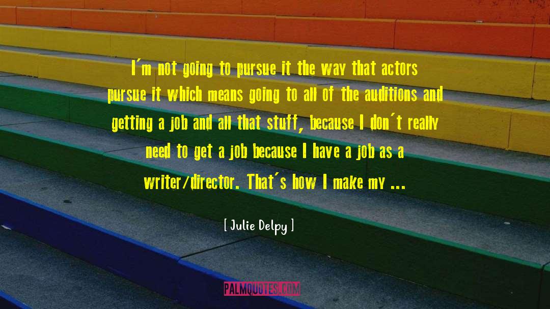 Julie Delpy Quotes: I'm not going to pursue