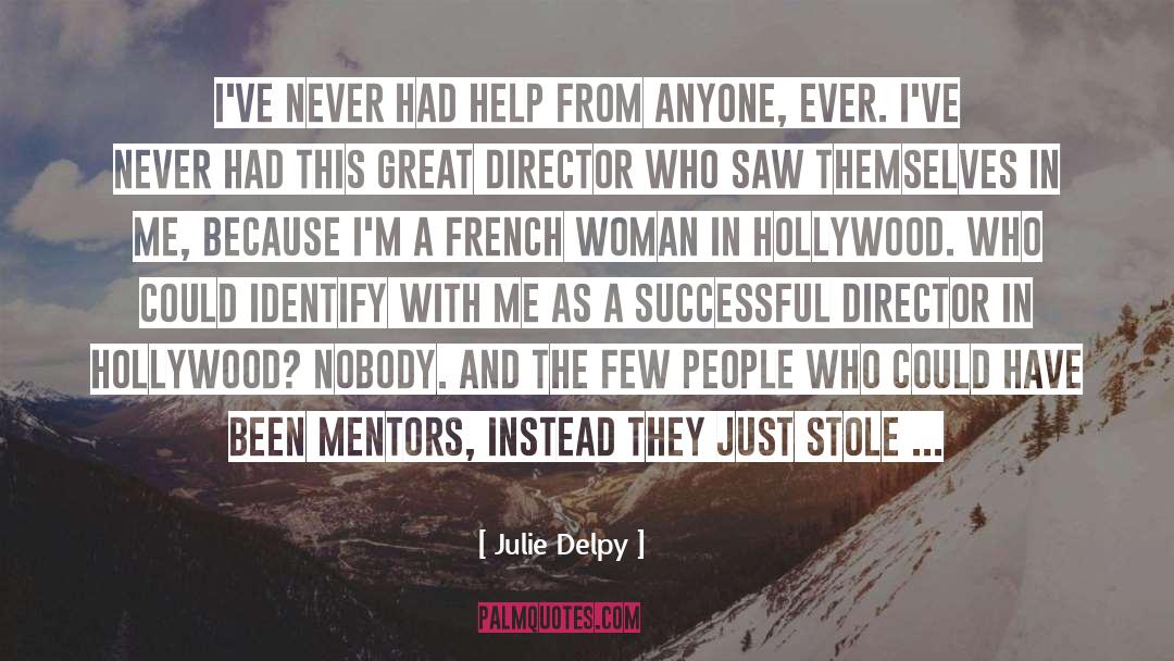 Julie Delpy Quotes: I've never had help from