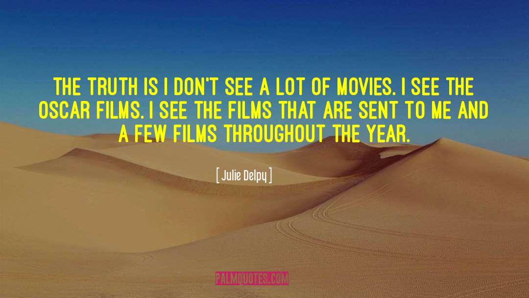 Julie Delpy Quotes: The truth is I don't