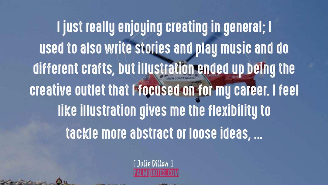 Julie Dillon Quotes: I just really enjoying creating