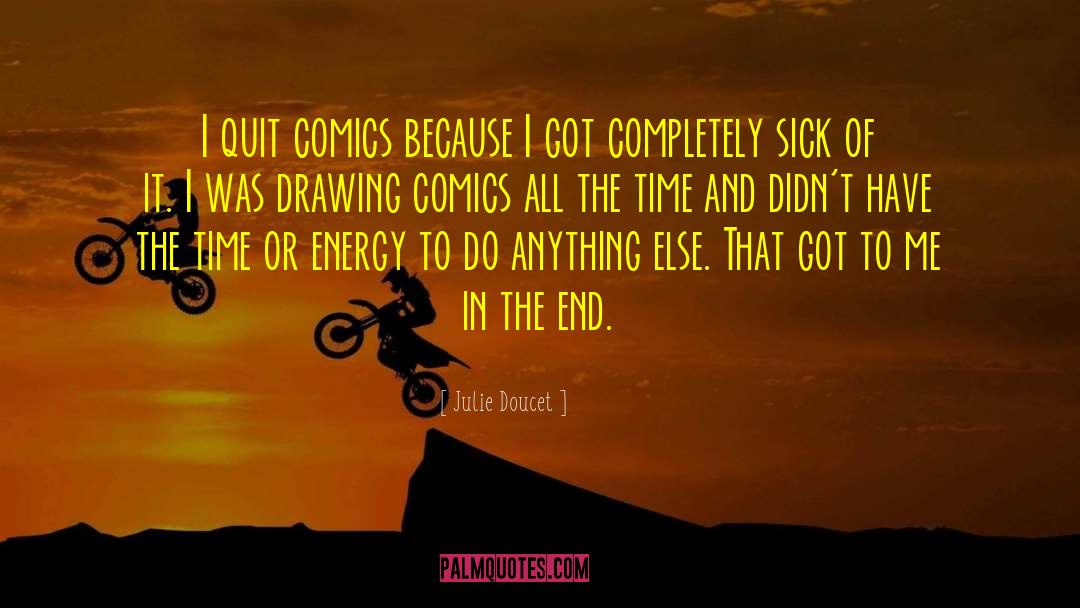 Julie Doucet Quotes: I quit comics because I