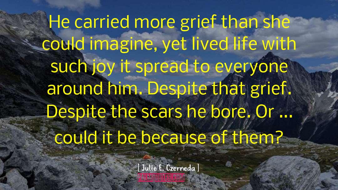 Julie E. Czerneda Quotes: He carried more grief than