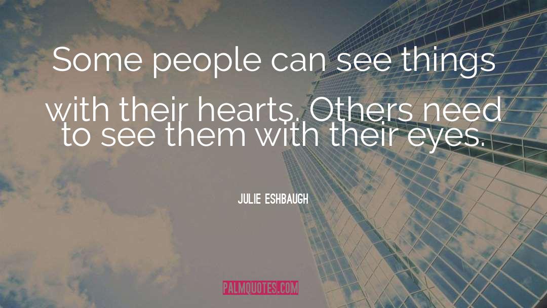 Julie Eshbaugh Quotes: Some people can see things