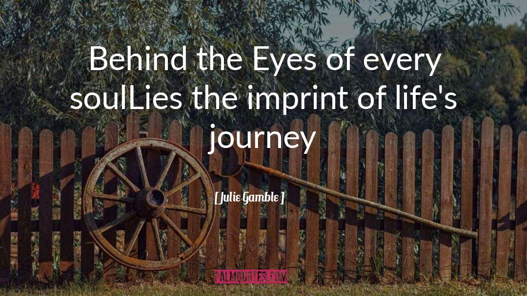 Julie Gamble Quotes: Behind the Eyes of every
