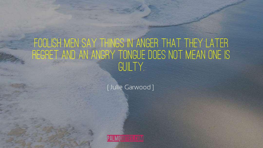 Julie Garwood Quotes: Foolish men say things in