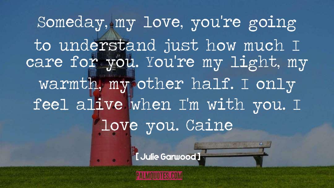 Julie Garwood Quotes: Someday, my love, you're going