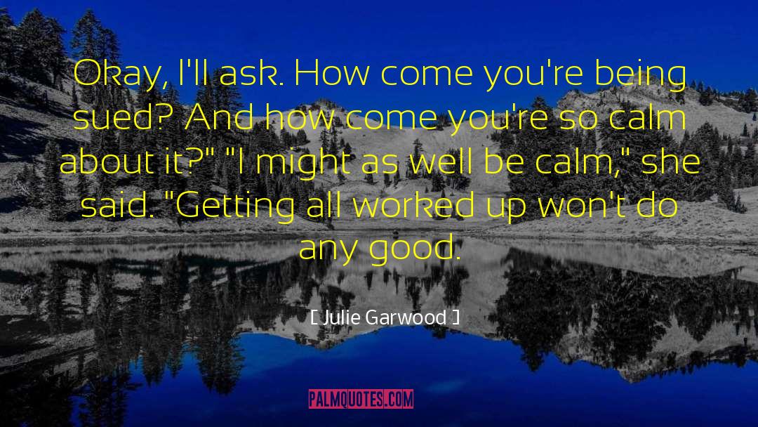 Julie Garwood Quotes: Okay, I'll ask. How come