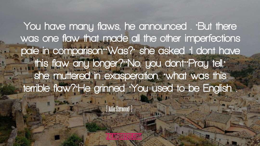 Julie Garwood Quotes: You have many flaws, he