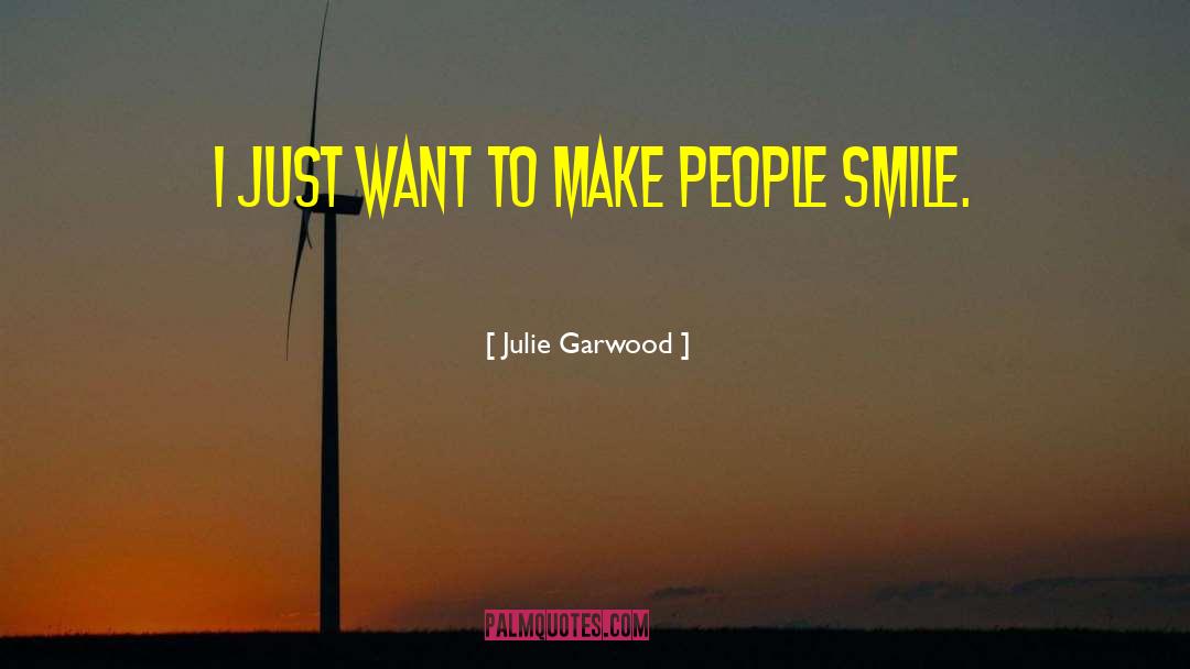 Julie Garwood Quotes: I just want to make