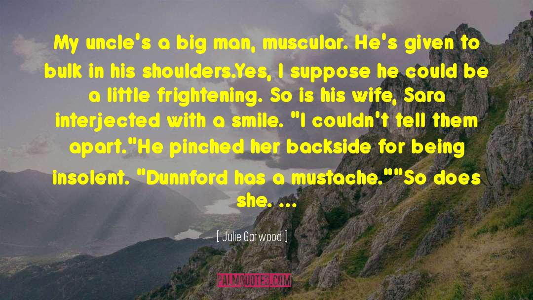 Julie Garwood Quotes: My uncle's a big man,