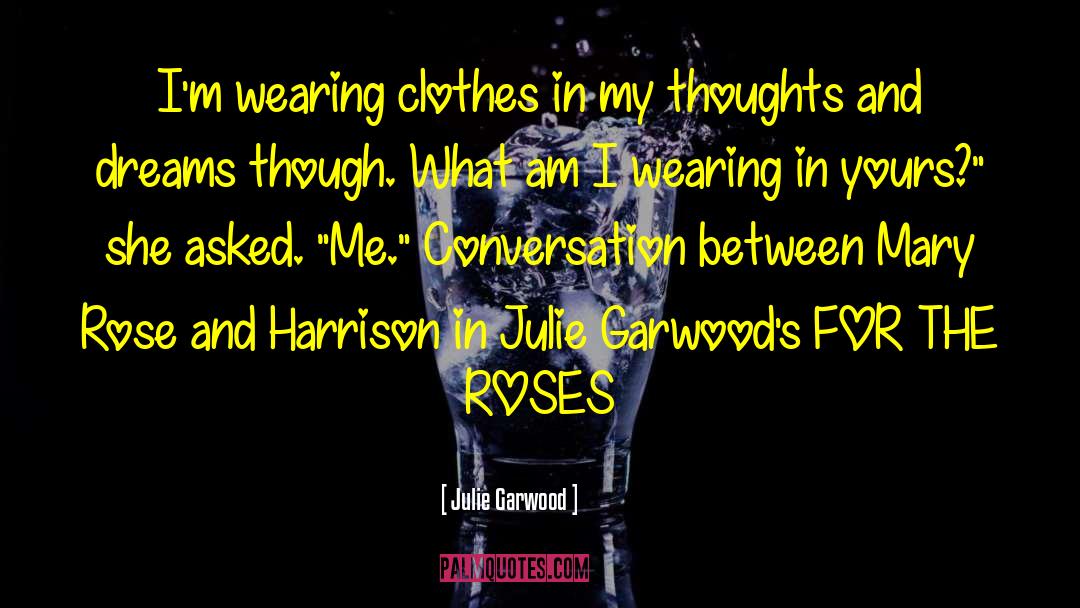 Julie Garwood Quotes: I'm wearing clothes in my