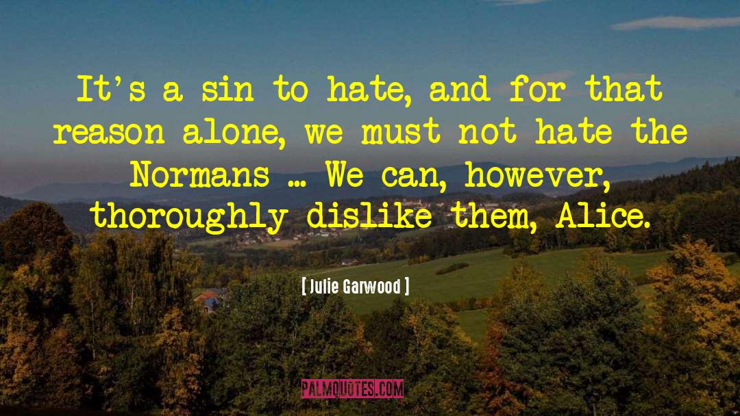 Julie Garwood Quotes: It's a sin to hate,